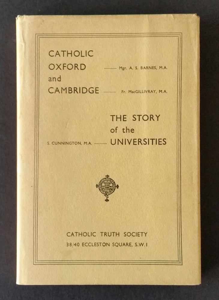 Item #428 Catholic Oxford and Cambridge; The Story of the Universities. A. S. Barnes, Susan, Cunnington, G. J, MacGillivray.