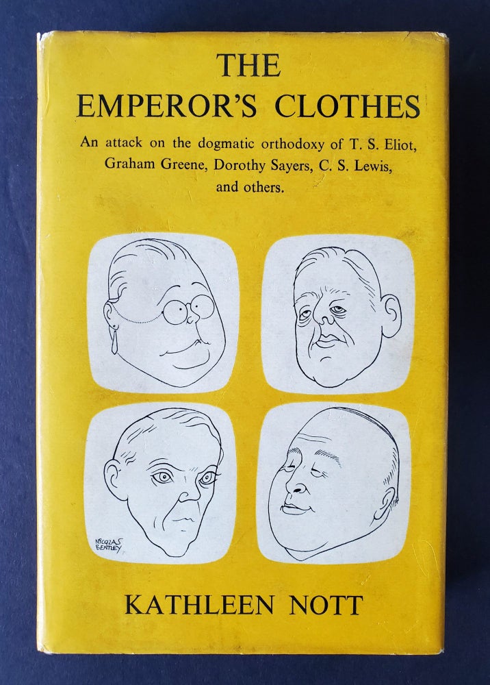 Item #442 The Emperor's Clothes; An Attack on the Dogmatic Orthodoxy of T.S. Eliot, Graham Greene, Dorothy Sayers, C.S. Lewis and Others. Kathleen Nott.