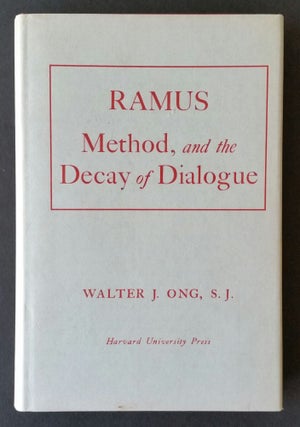 Item #445 Ramus, Method, and the Decay of Dialogue; From the Art of Discourse to the Art of...
