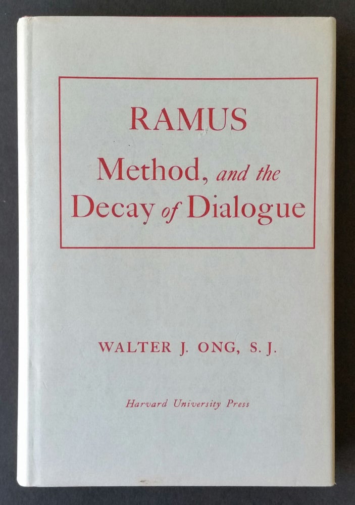 Item #445 Ramus, Method, and the Decay of Dialogue; From the Art of Discourse to the Art of Reason. Walter J. Ong.