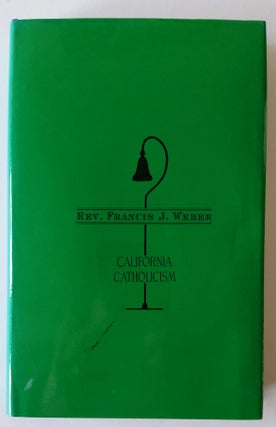 Item #458 California Catholicism; A Holy Year Tribute. Francis J. Weber