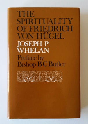 Item #47 The Spirituality of Friedrich von Hügel. Joseph P. Whelan