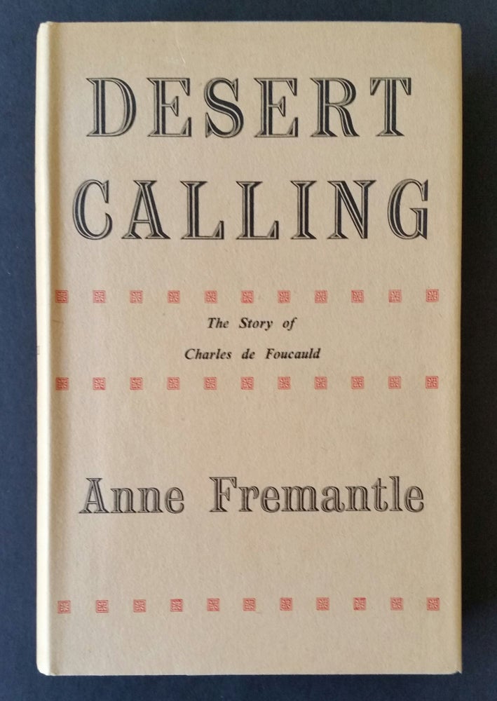 Item #474 Desert Calling; The Story of Charles de Foucauld. Foucauld, Anne Fremantle.