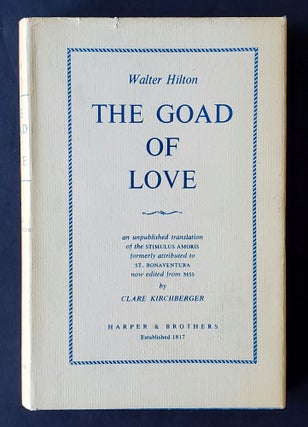 Item #527 The Goad of Love; An Unpublished Translation of the Stimulus Amoris. Hilton, Clare...