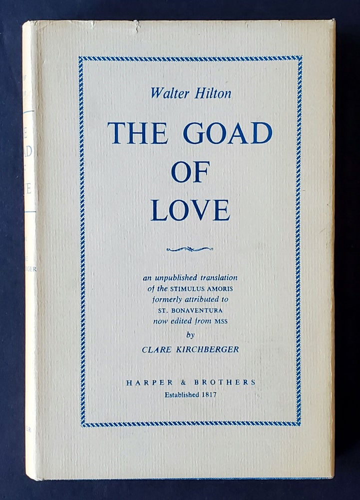 Item #527 The Goad of Love; An Unpublished Translation of the Stimulus Amoris. Hilton, Clare Kirchberger.