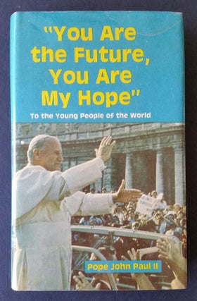 Item #532 You are the Future (with) I Believe in Youth; To the Young People of the World. Pope...