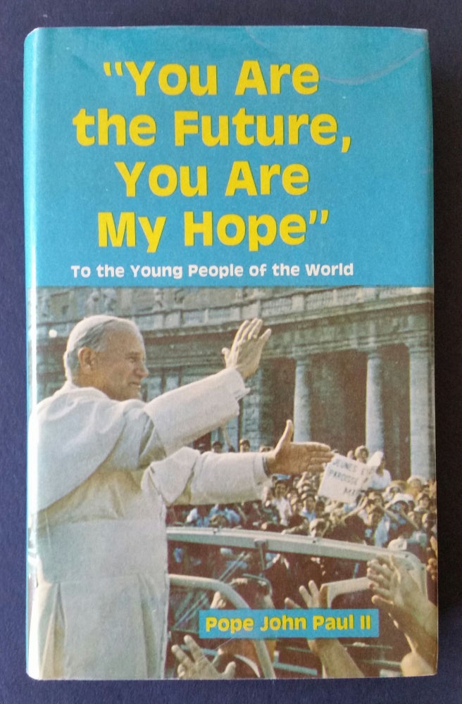 Item #532 You are the Future (with) I Believe in Youth; To the Young People of the World. Pope John Paul II.