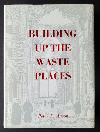 Item #592 Building up the Waste Places; The Revival of Monastic Life on Medieval Lines in the...