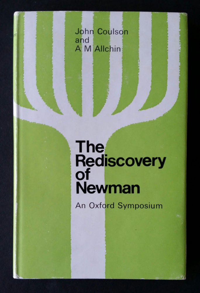 Item #613 The Rediscovery of Newman; An Oxford Symposium. Newman, John Coulson, A. M. Allchin.
