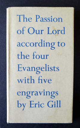 Item #624 The Passion of Our Lord Jesus Christ; According to the Four Evangelists. Eric Gill