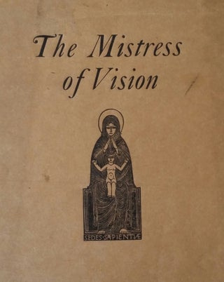 The Mistress of Vision; Together with a Commentary by the Rev. John O'Connor S.T.P. and with a Preface by Father Vincent McNabb, O.P.