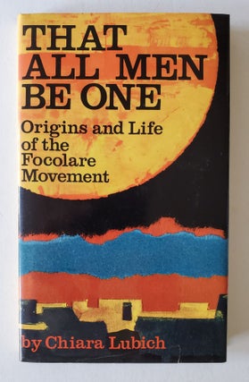 Item #73 That All Men Be One; Origins and Life of the Focolare Movement. Chiara Lubich