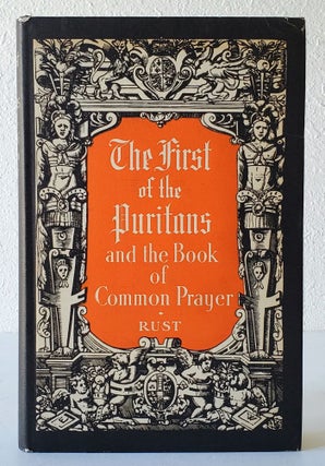 Item #738 The First of the Puritans and the Book of Common Prayer. Anglican, Paul R. Rust