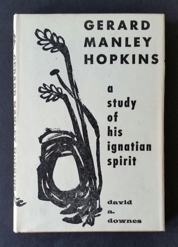 Item #781 Gerard Manley Hopkins; A Study of His Ignatian Spirit. Gerard Manley Hopkins, David A. Downes.