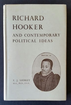 Item #835 Richard Hooker and Contemporary Political Ideas. F J. Shirley