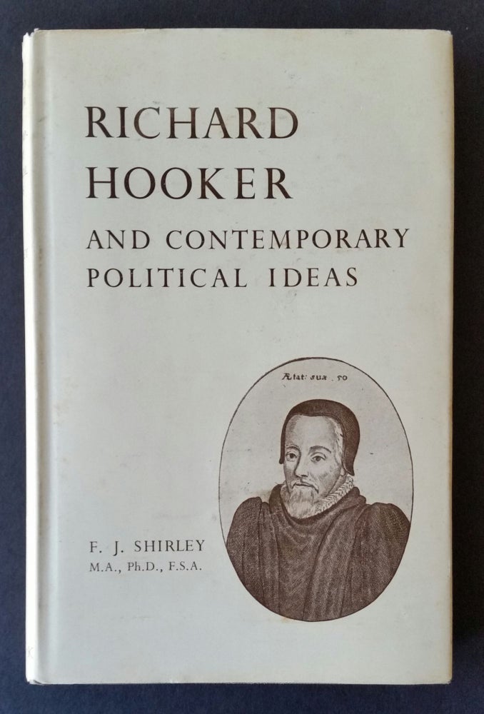 Item #835 Richard Hooker and Contemporary Political Ideas. F J. Shirley.