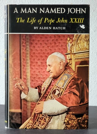 Item #858 A Man Called John; The Life of Pope John XXIII. John XXIII, Alden Hatch