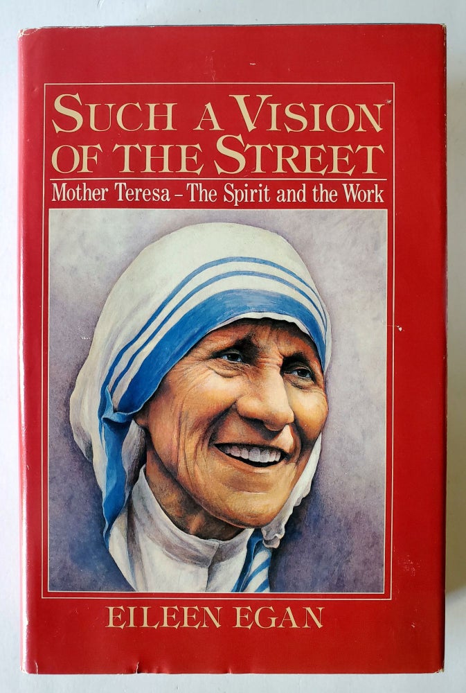 Item #87 Such a Vision of the Street; Mother Teresa - The Spirit and the Work. Eileen Egan.