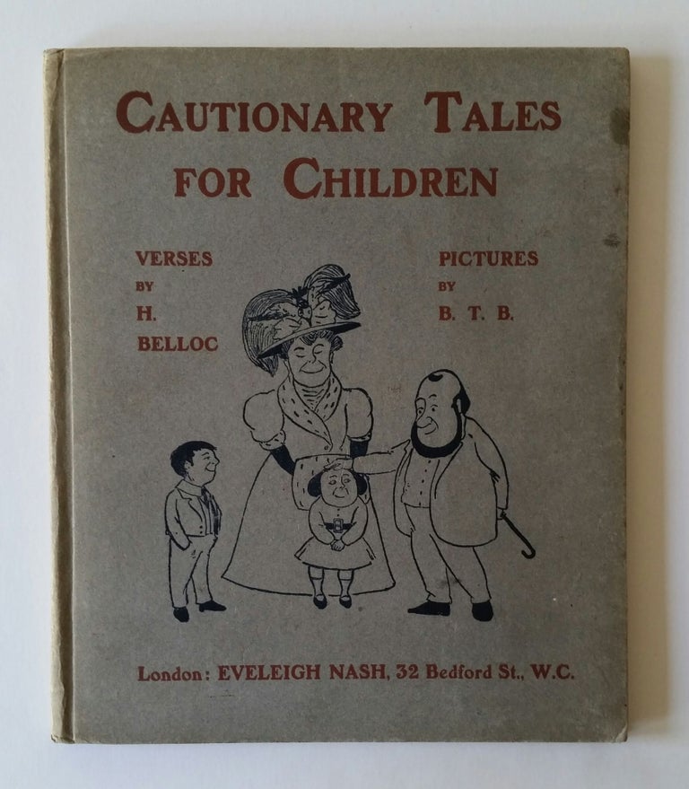 Item #885 Cautionary Tales for Children; Designed for the Admonition of Children between the ages of eight and fourteen years. Hilaire Belloc, Ian B. T. G. Blackwood.