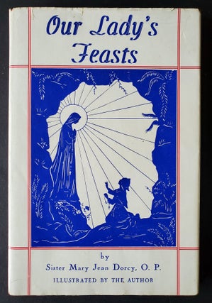 Item #890 Our Lady's Feasts; Considerations on the feasts of the Queen of Heaven. Mary Jean Dorcy