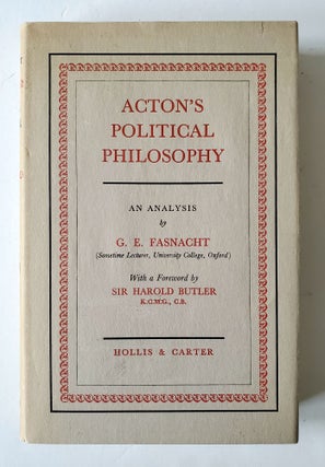 Item #91 Acton's Political Philosophy; An Analysis by G. E. Fasnacht. G. E. Fasnacht