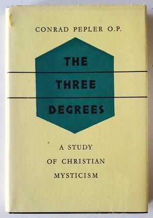Item #933 The Three Degrees; A Study of Christian Mysticism. Conrad Pepler