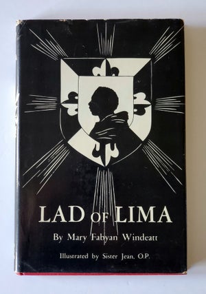 Item #991 Lad of Lima; The Story of Blessed Martin de Porres. Mary Jean Dorcy, Mary Fabyan Windeatt